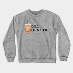 Cold. Like My Soul. Crewneck Sweatshirt